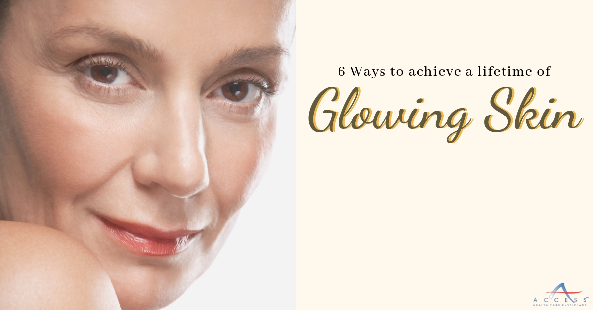 6 Ways To Achieve Glowing Skin For A Lifetime 