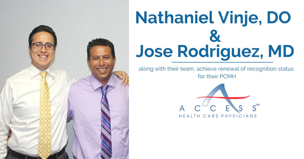 Access Health Care Physicians®, LLC’s, Nathaniel Vinje, DO and Jose Rodriguez, MD and Their Team Receive Renewal of Recognition Status for Their Patient Centered Medical Home (PCMH)