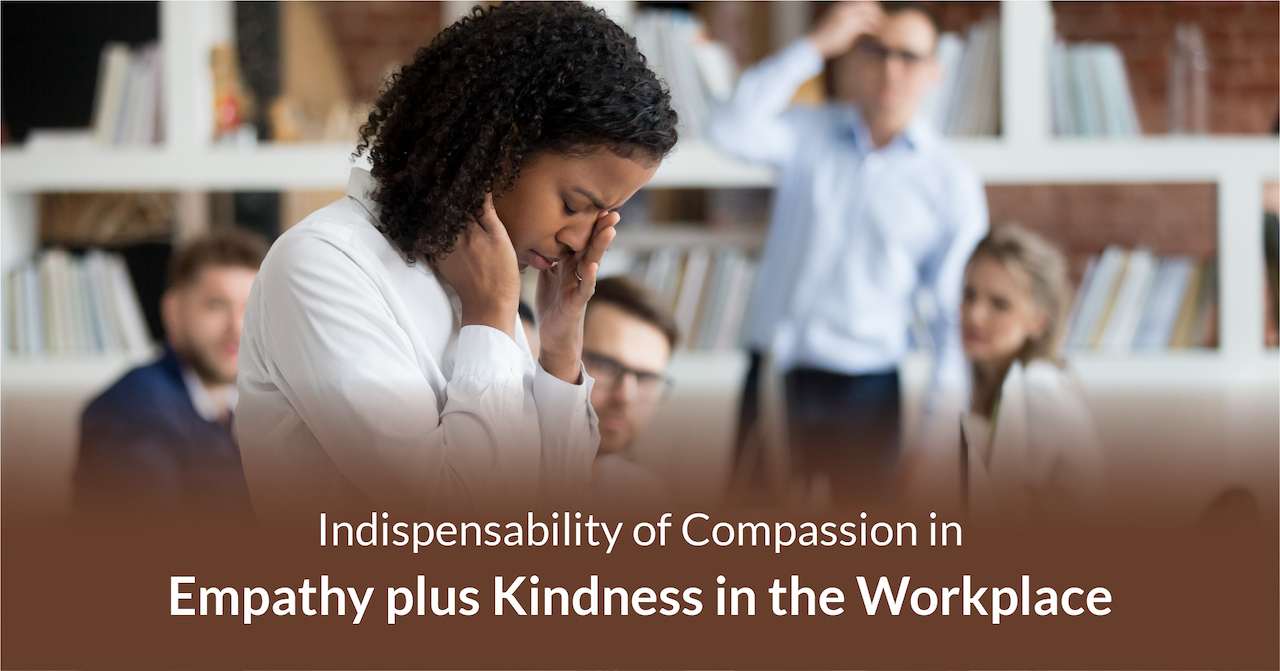 Indispensability Of Compassion Empathy  Kindness In Workplace 